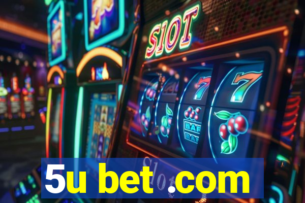 5u bet .com